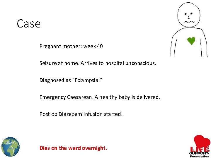 Case Pregnant mother: week 40 Seizure at home. Arrives to hospital unconscious. Diagnosed as
