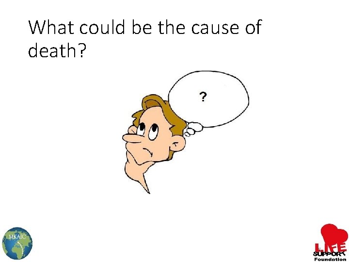 What could be the cause of death? 5 