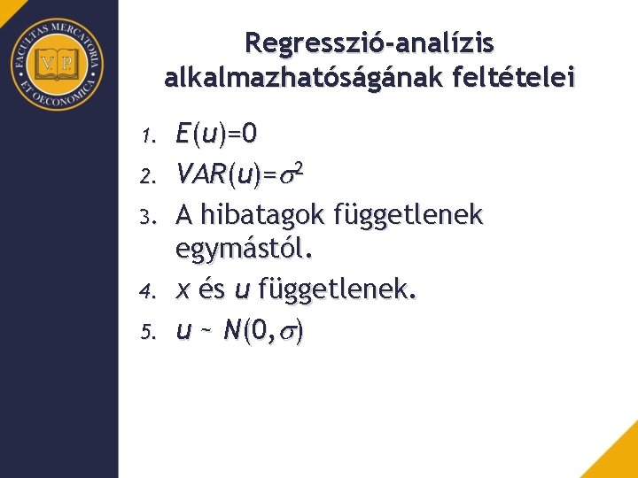 Regresszió-analízis alkalmazhatóságának feltételei 1. 2. 3. 4. 5. E(u)=0 VAR(u)=s 2 A hibatagok függetlenek