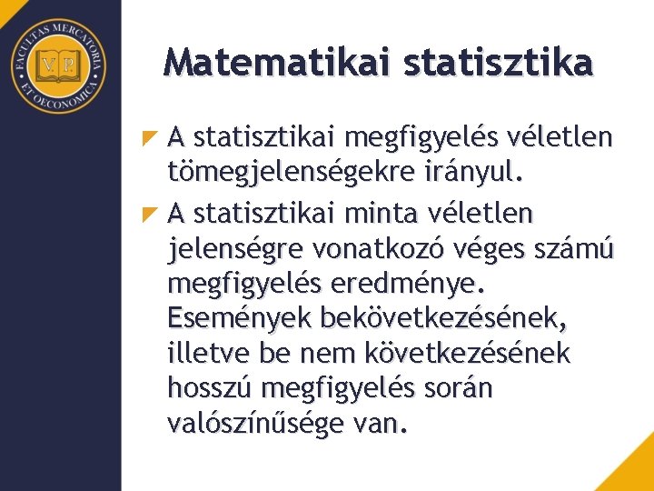 Matematikai statisztika A statisztikai megfigyelés véletlen tömegjelenségekre irányul. A statisztikai minta véletlen jelenségre vonatkozó