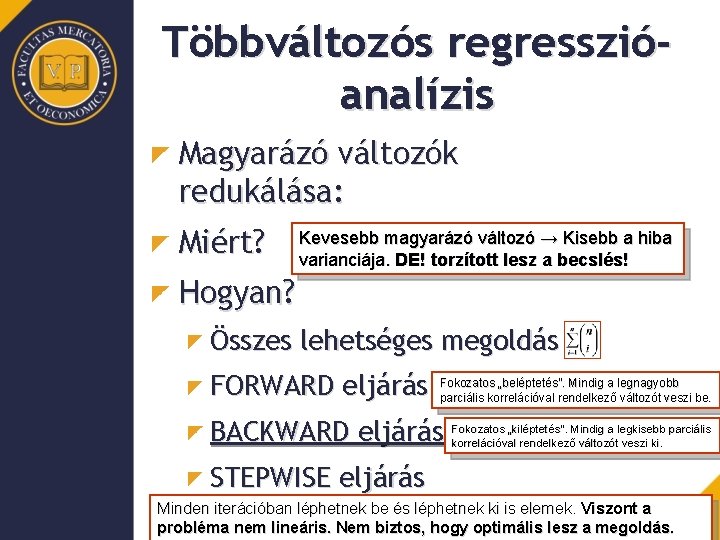 Többváltozós regresszióanalízis Magyarázó változók redukálása: Miért? Kevesebb magyarázó változó → Kisebb a hiba varianciája.