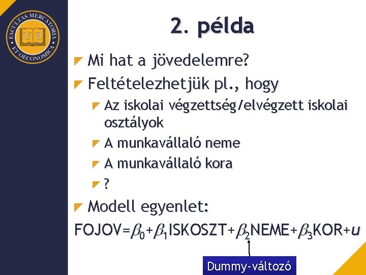 2. példa Mi hat a jövedelemre? Feltételezhetjük pl. , hogy Az iskolai végzettség/elvégzett iskolai