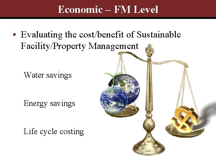 Economic – FM Level • Evaluating the cost/benefit of Sustainable Facility/Property Management Water savings