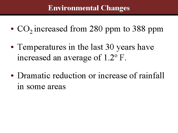 Environmental Changes • CO 2 increased from 280 ppm to 388 ppm • Temperatures