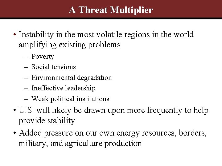 A Threat Multiplier • Instability in the most volatile regions in the world amplifying