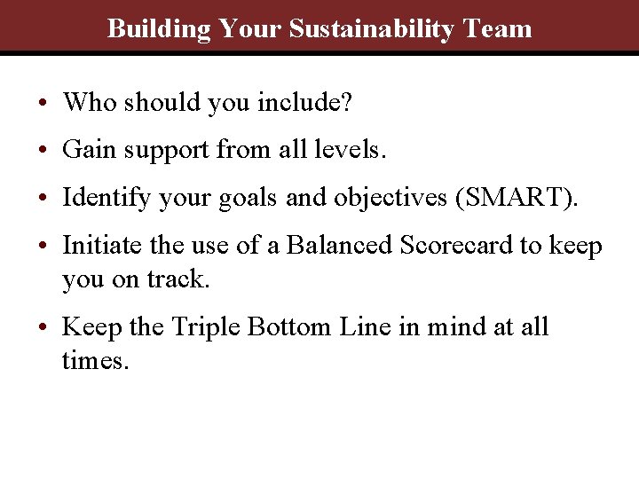 Building Your Sustainability Team • Who should you include? • Gain support from all