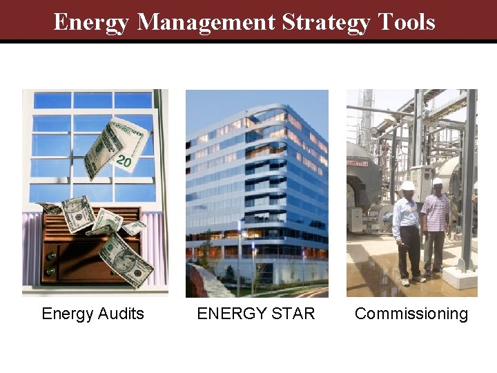 Energy Management Strategy Tools Energy Audits ENERGY STAR Commissioning 