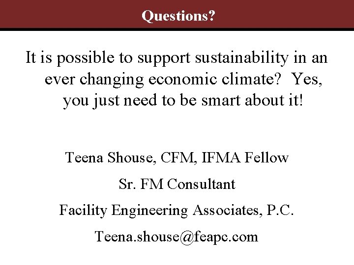 Questions? It is possible to support sustainability in an ever changing economic climate? Yes,