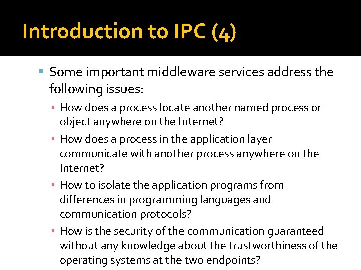 Introduction to IPC (4) Some important middleware services address the following issues: ▪ How