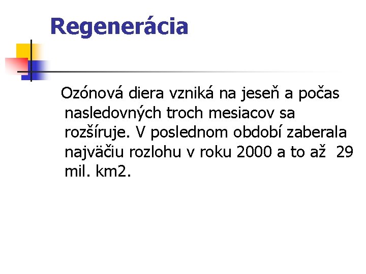 Regenerácia Ozónová diera vzniká na jeseň a počas nasledovných troch mesiacov sa rozšíruje. V Regenerácia Ozónová diera vzniká na jeseň a počas nasledovných troch mesiacov sa rozšíruje. V