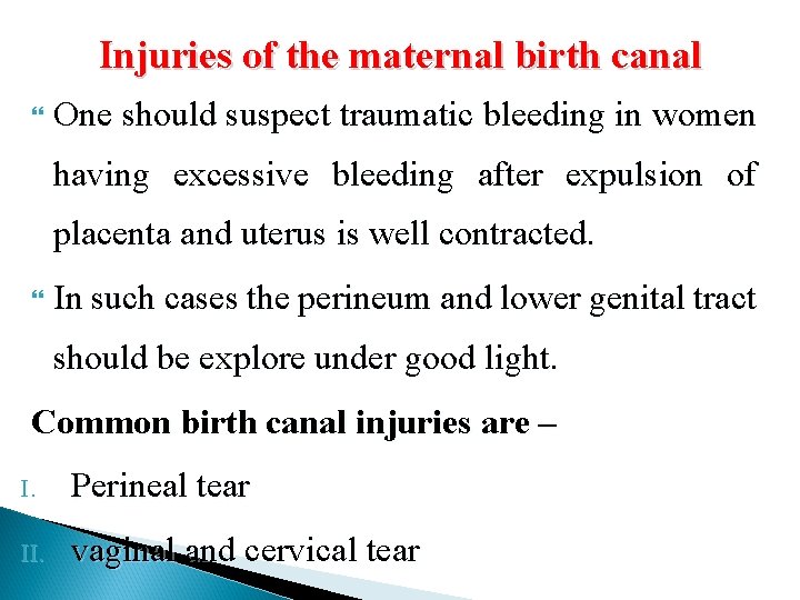 Injuries of the maternal birth canal One should suspect traumatic bleeding in women having