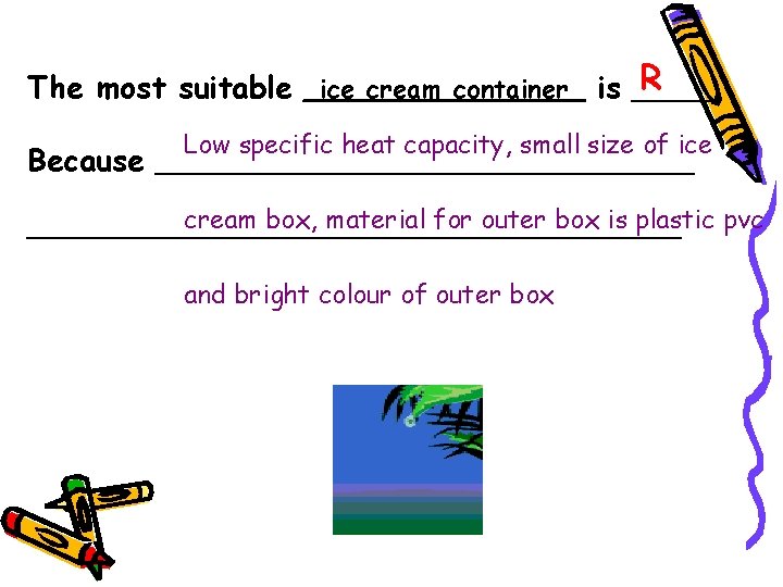 R The most suitable _ice cream container_ is _____ Low specific heat capacity, small