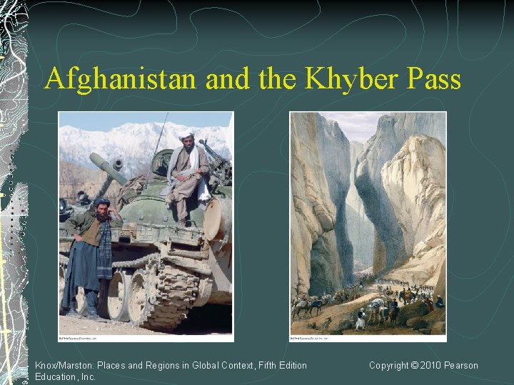 Afghanistan and the Khyber Pass Knox/Marston: Places and Regions in Global Context, Fifth Edition