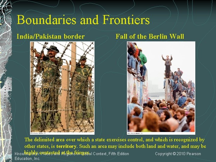 Boundaries and Frontiers India/Pakistan border Fall of the Berlin Wall The delimited area over