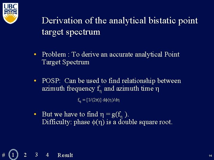 Derivation of the analytical bistatic point target spectrum • Problem : To derive an