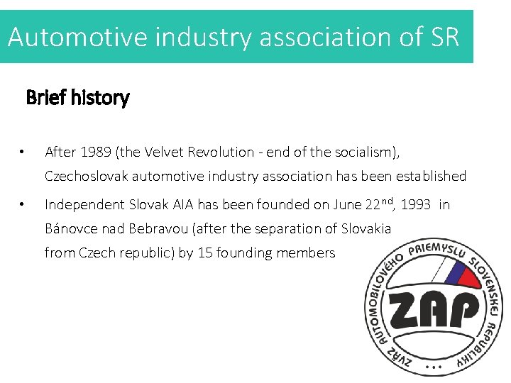 Automotive industry association of SR Brief history • After 1989 (the Velvet Revolution -