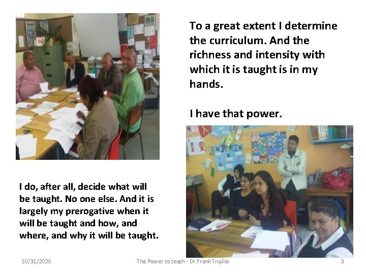 To a great extent I determine the curriculum. And the richness and intensity with