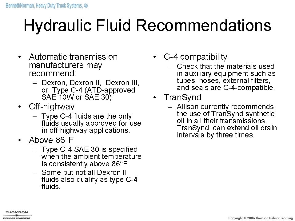 Hydraulic Fluid Recommendations • Automatic transmission manufacturers may recommend: – Dexron, Dexron III, or