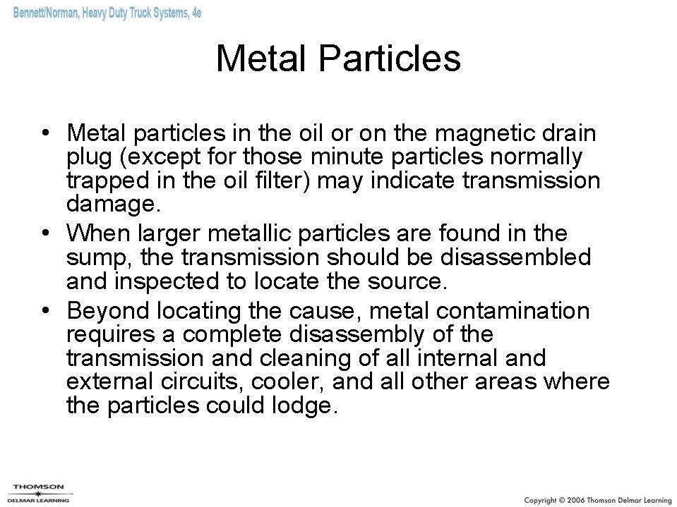 Metal Particles • Metal particles in the oil or on the magnetic drain plug