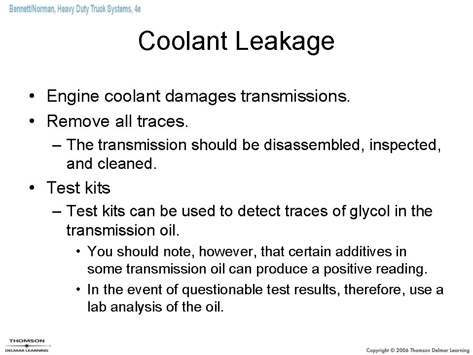Coolant Leakage • Engine coolant damages transmissions. • Remove all traces. – The transmission