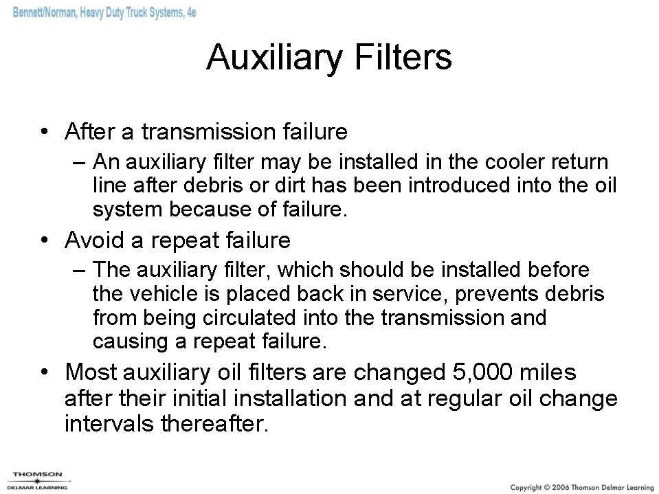Auxiliary Filters • After a transmission failure – An auxiliary filter may be installed