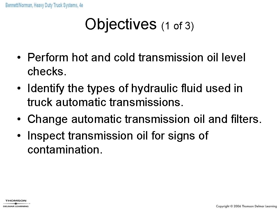 Objectives (1 of 3) • Perform hot and cold transmission oil level checks. •