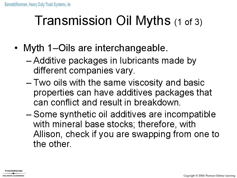 Transmission Oil Myths (1 of 3) • Myth 1–Oils are interchangeable. – Additive packages