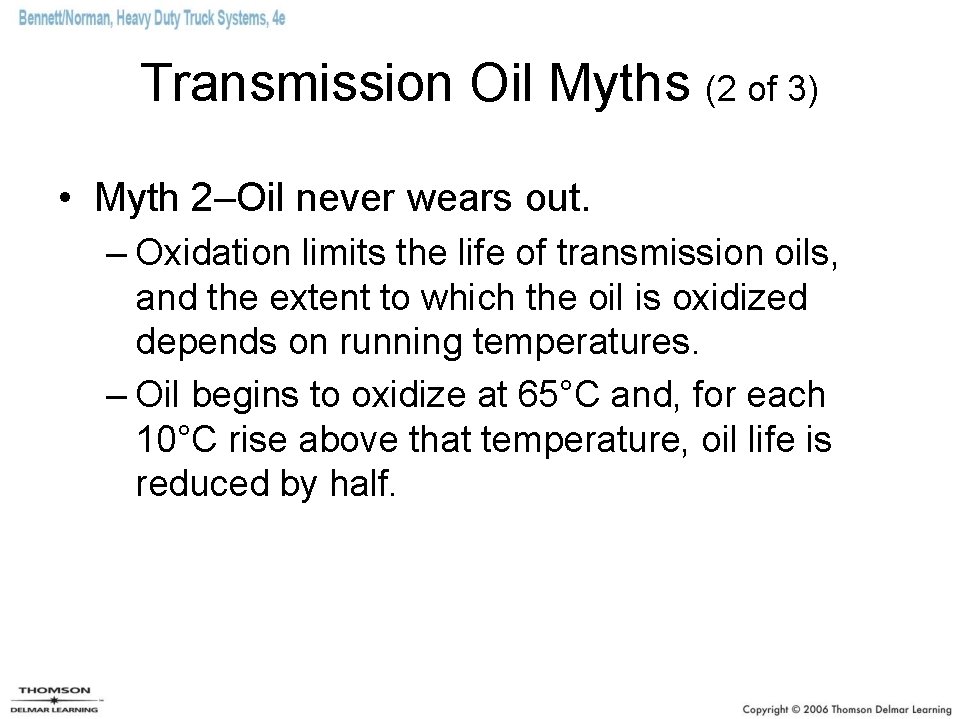 Transmission Oil Myths (2 of 3) • Myth 2–Oil never wears out. – Oxidation