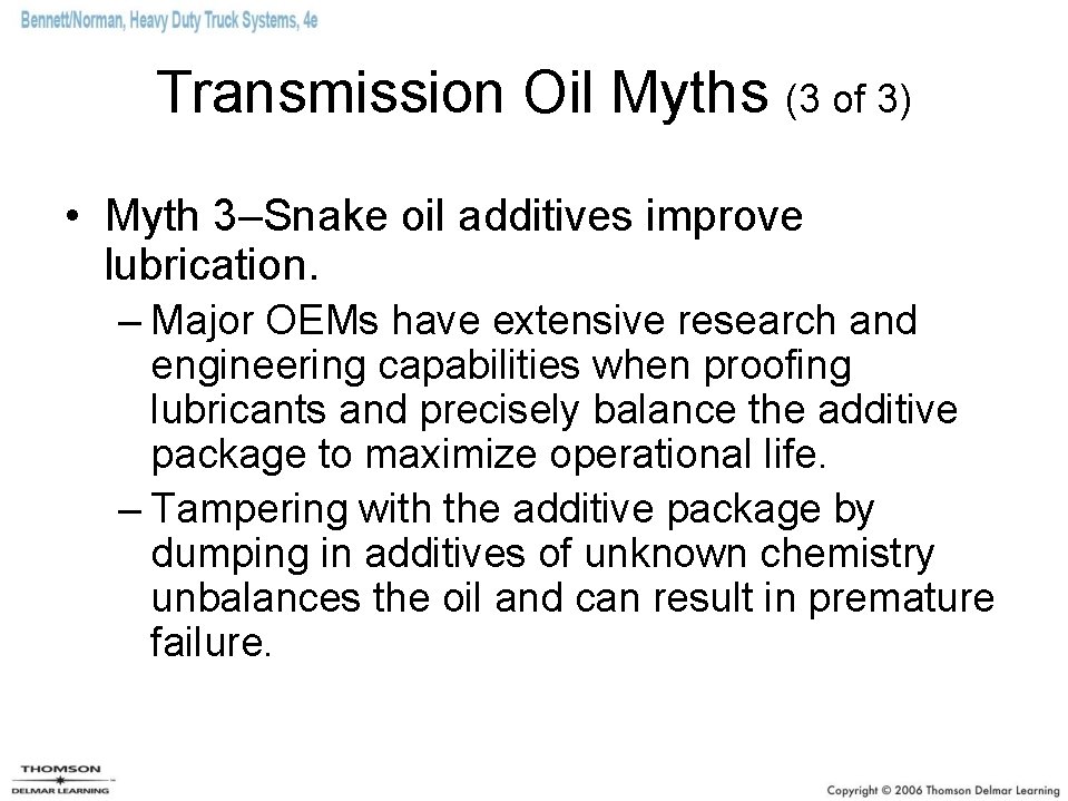 Transmission Oil Myths (3 of 3) • Myth 3–Snake oil additives improve lubrication. –
