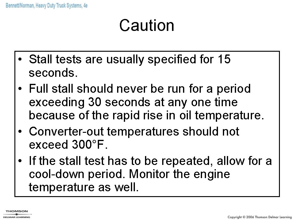 Caution • Stall tests are usually specified for 15 seconds. • Full stall should