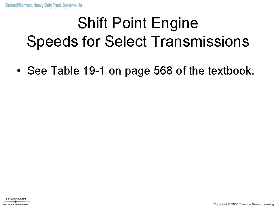 Shift Point Engine Speeds for Select Transmissions • See Table 19 -1 on page