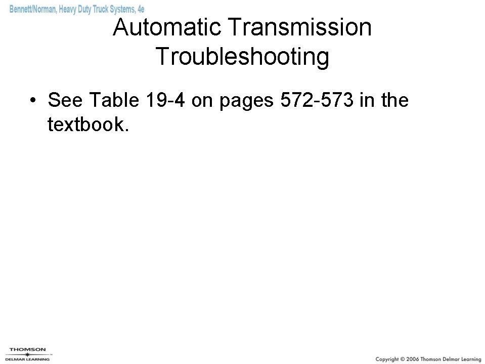 Automatic Transmission Troubleshooting • See Table 19 -4 on pages 572 -573 in the