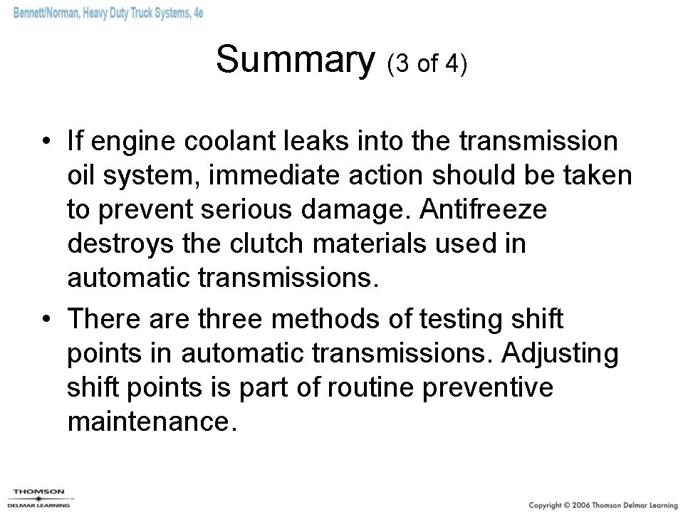 Summary (3 of 4) • If engine coolant leaks into the transmission oil system,