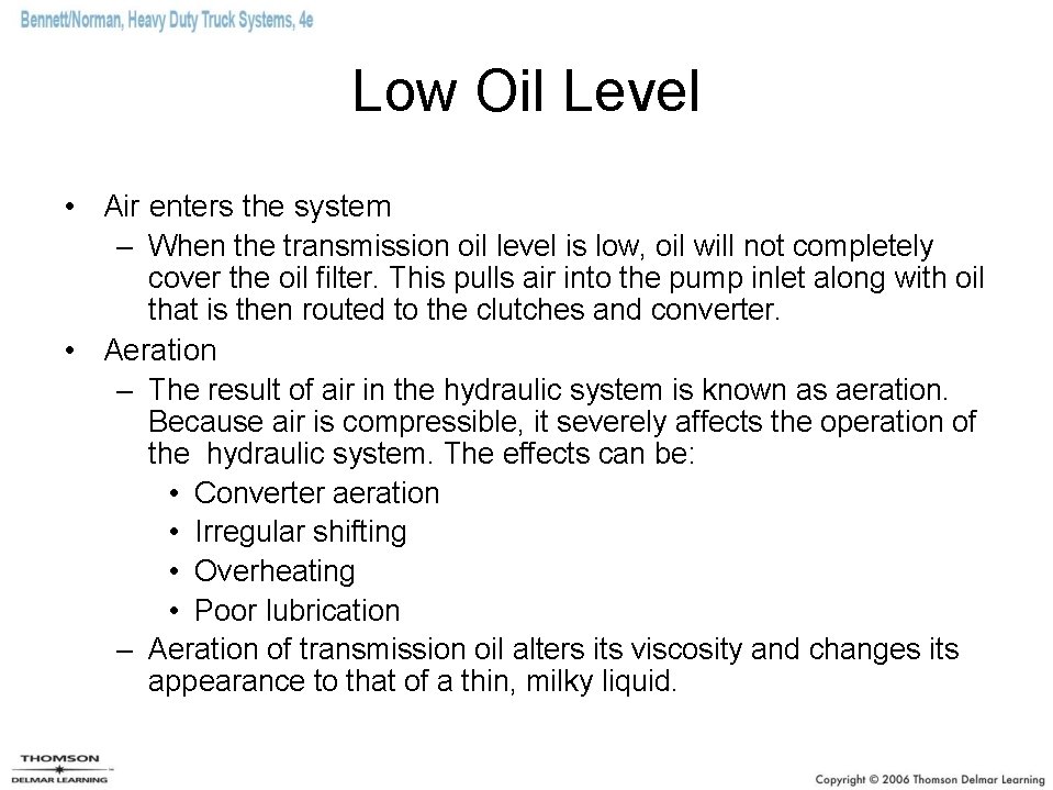 Low Oil Level • Air enters the system – When the transmission oil level