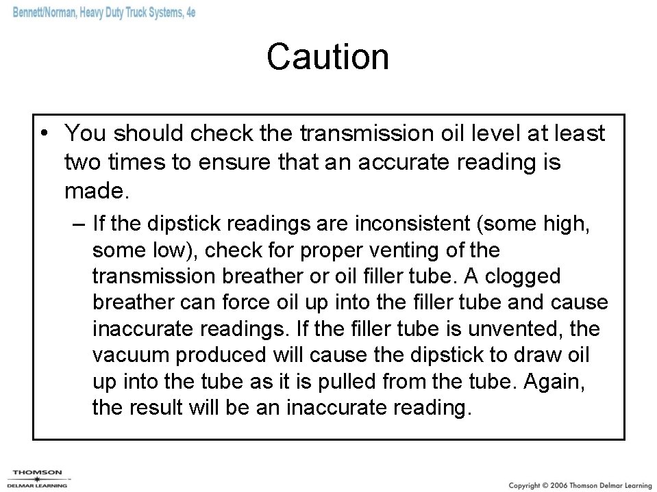 Caution • You should check the transmission oil level at least two times to