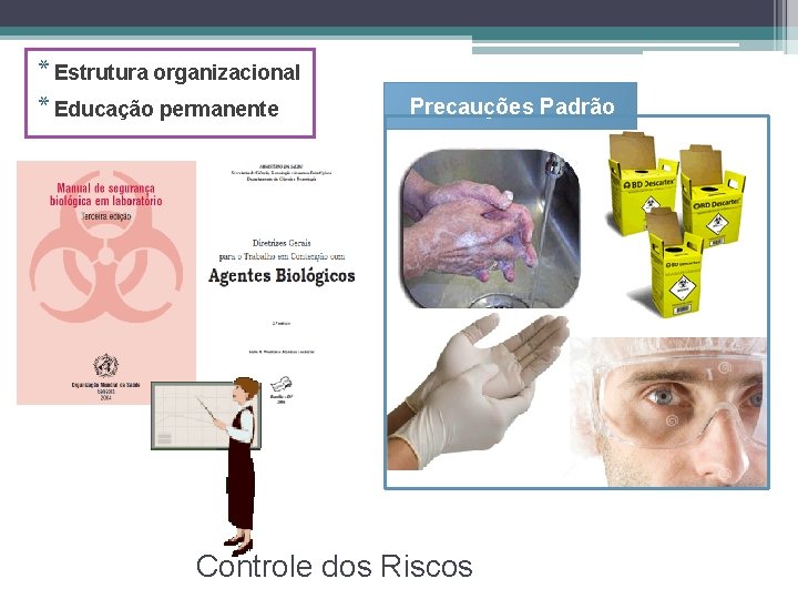 * Estrutura organizacional * Educação permanente Precauções Padrão Controle dos Riscos 