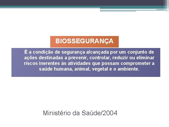 BIOSSEGURANÇA • É a condição de segurança alcançada por um conjunto de ações destinadas