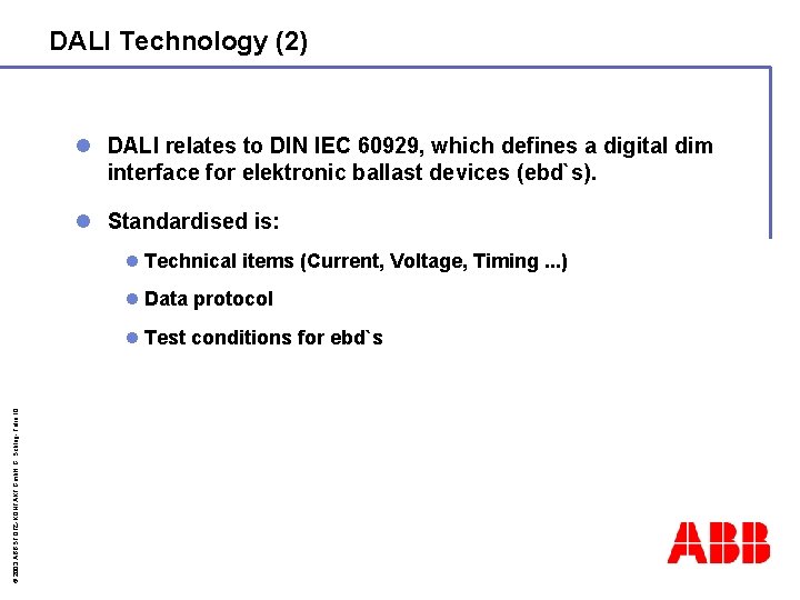 DALI Technology (2) l DALI relates to DIN IEC 60929, which defines a digital