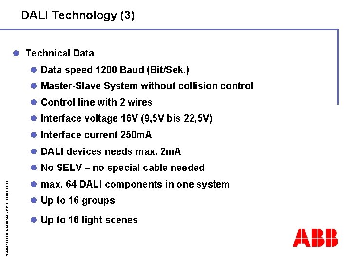 DALI Technology (3) l Technical Data speed 1200 Baud (Bit/Sek. ) l Master-Slave System