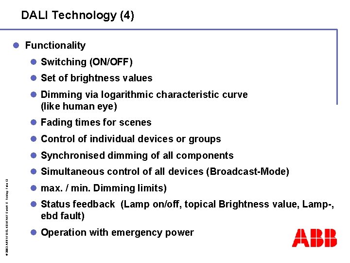 DALI Technology (4) l Functionality l Switching (ON/OFF) l Set of brightness values l