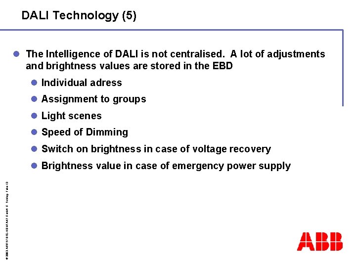 DALI Technology (5) l The Intelligence of DALI is not centralised. A lot of