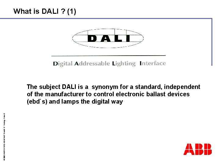 What is DALI ? (1) © 2003 ABB STOTZ-KONTAKT Gmb. H G. Schlag- Folie