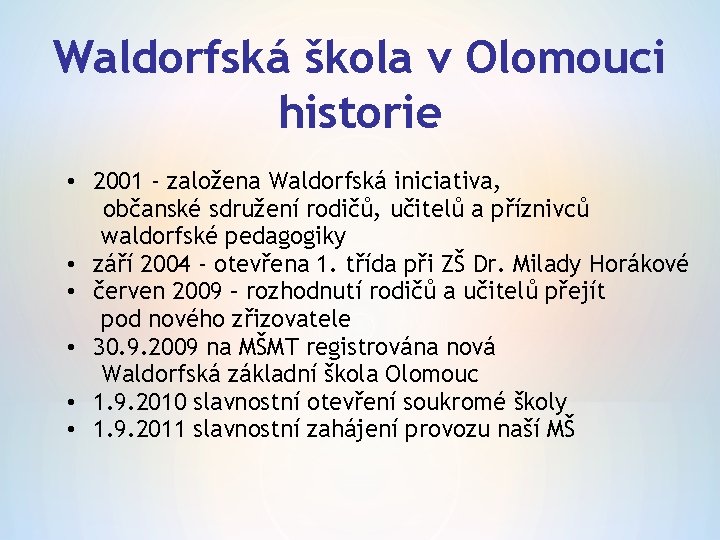 Waldorfská škola v Olomouci historie • 2001 - založena Waldorfská iniciativa, občanské sdružení rodičů,