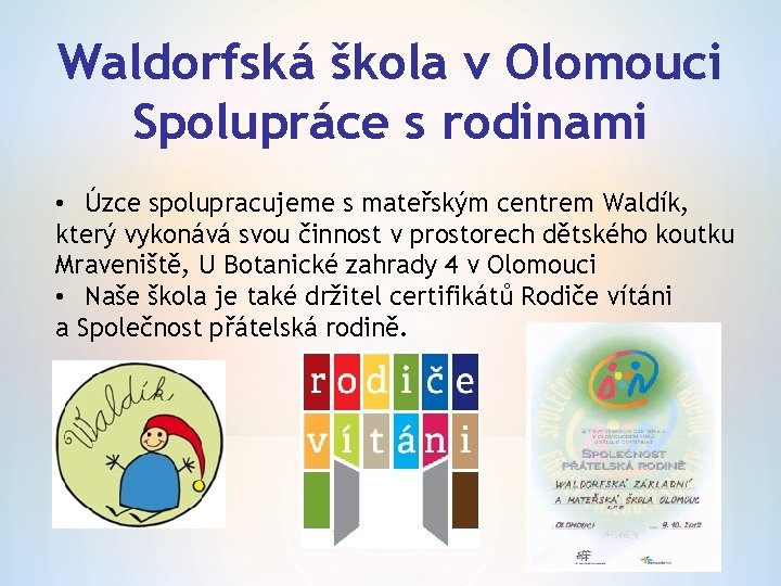 Waldorfská škola v Olomouci Spolupráce s rodinami • Úzce spolupracujeme s mateřským centrem Waldík,