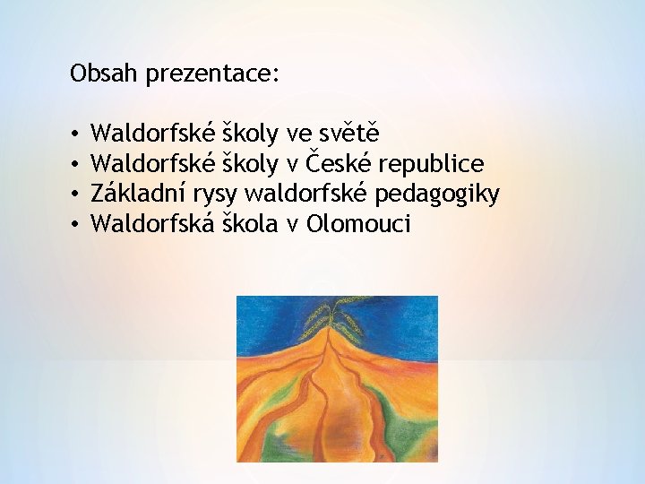 Obsah prezentace: • • Waldorfské školy ve světě Waldorfské školy v České republice Základní