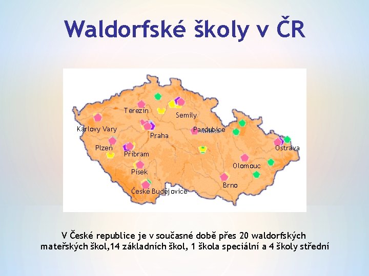 Waldorfské školy v ČR Terezín Karlovy Vary Plzeň Semily Praha Pardubice Ostrava Příbram Písek