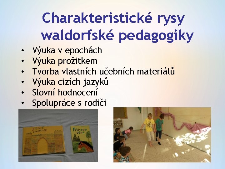 Charakteristické rysy waldorfské pedagogiky • • • Výuka v epochách Výuka prožitkem Tvorba vlastních