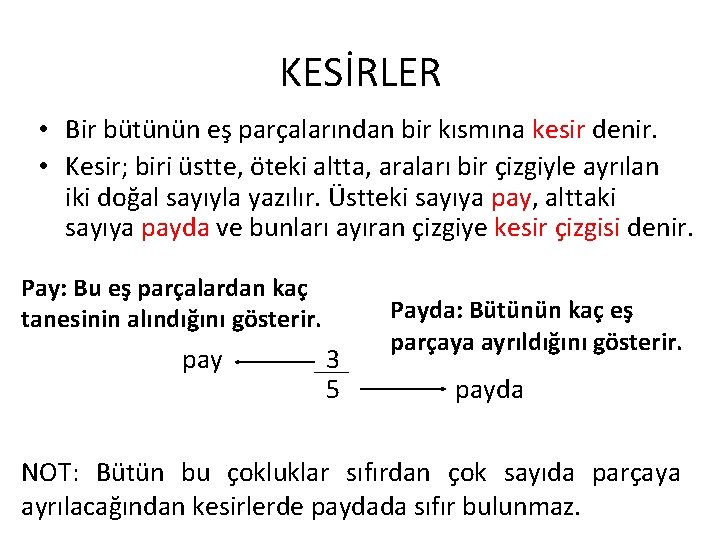 KESİRLER • Bir bütünün eş parçalarından bir kısmına kesir denir. • Kesir; biri üstte,