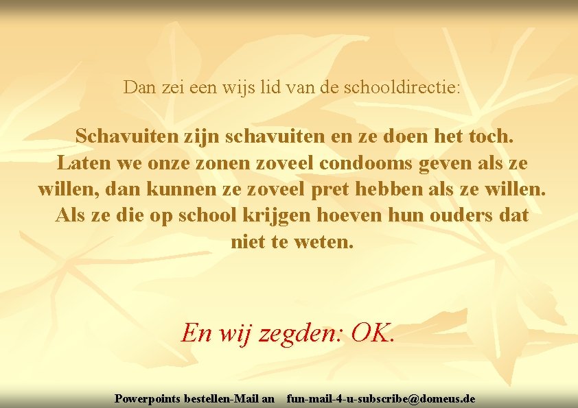 Dan zei een wijs lid van de schooldirectie: Schavuiten zijn schavuiten en ze doen
