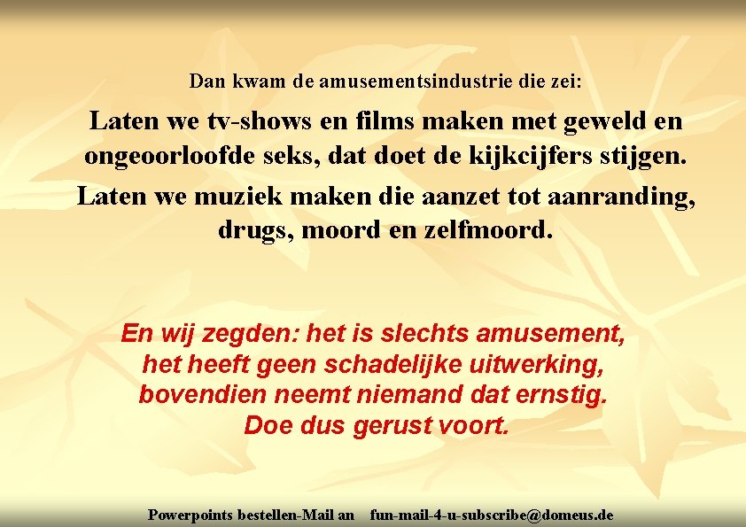 Dan kwam de amusementsindustrie die zei: Laten we tv-shows en films maken met geweld